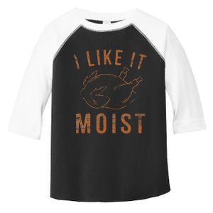 I Like It Moist Roasted Turkey Funny Thanksgiving Leg Day Toddler Fine Jersey T-Shirt