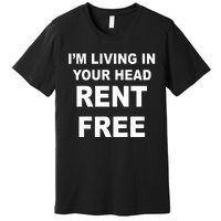 IM Living In Your Head Rent Free Premium T-Shirt