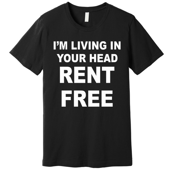 IM Living In Your Head Rent Free Premium T-Shirt