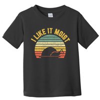 I Like It Moist Retro Funny Thanksgiving Toddler T-Shirt