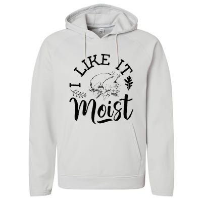 I Like It Moist Funny Thanksgiving Turkey Leg Day Performance Fleece Hoodie