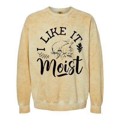 I Like It Moist Funny Thanksgiving Turkey Leg Day Colorblast Crewneck Sweatshirt