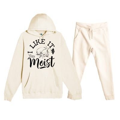 I Like It Moist Funny Thanksgiving Turkey Leg Day Premium Hooded Sweatsuit Set