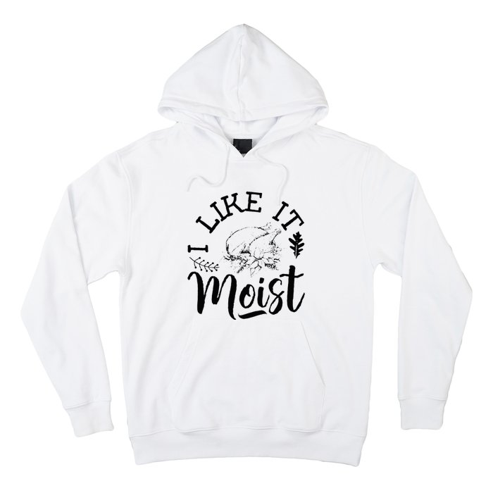 I Like It Moist Funny Thanksgiving Turkey Leg Day Hoodie