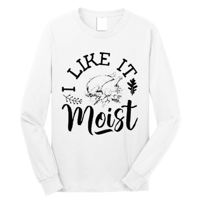 I Like It Moist Funny Thanksgiving Turkey Leg Day Long Sleeve Shirt