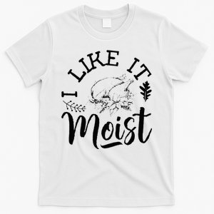 I Like It Moist Funny Thanksgiving Turkey Leg Day T-Shirt