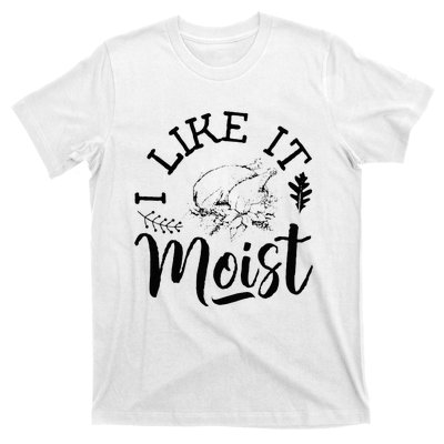 I Like It Moist Funny Thanksgiving Turkey Leg Day T-Shirt