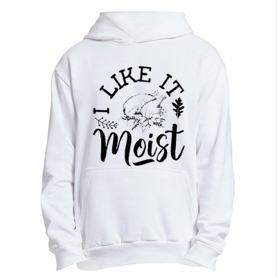 I Like It Moist Funny Thanksgiving Turkey Leg Day Urban Pullover Hoodie