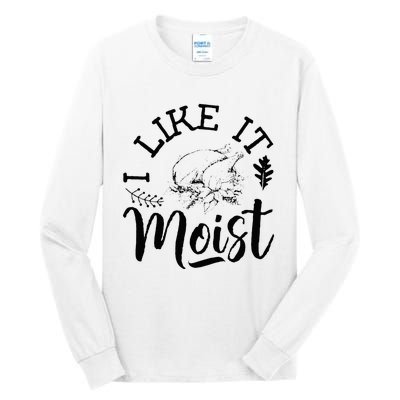 I Like It Moist Funny Thanksgiving Turkey Leg Day Tall Long Sleeve T-Shirt