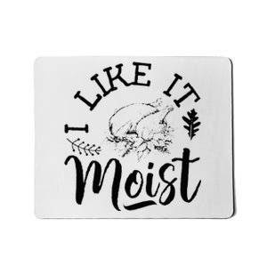 I Like It Moist Funny Thanksgiving Turkey Leg Day Mousepad