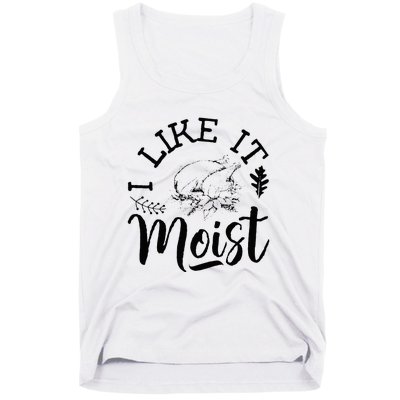 I Like It Moist Funny Thanksgiving Turkey Leg Day Tank Top