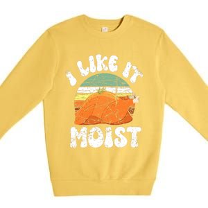 I Like It Moist, Funny Thanksgiving Costume Turkey Leg Day Premium Crewneck Sweatshirt