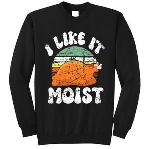 I Like It Moist, Funny Thanksgiving Costume Turkey Leg Day Sweatshirt