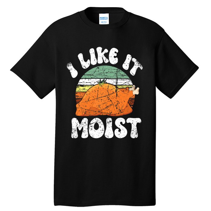 I Like It Moist, Funny Thanksgiving Costume Turkey Leg Day Tall T-Shirt