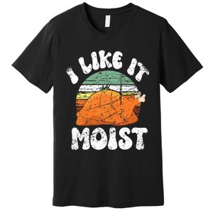 I Like It Moist, Funny Thanksgiving Costume Turkey Leg Day Premium T-Shirt