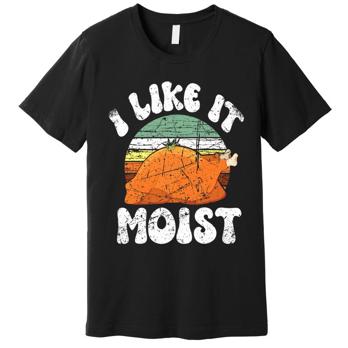 I Like It Moist, Funny Thanksgiving Costume Turkey Leg Day Premium T-Shirt