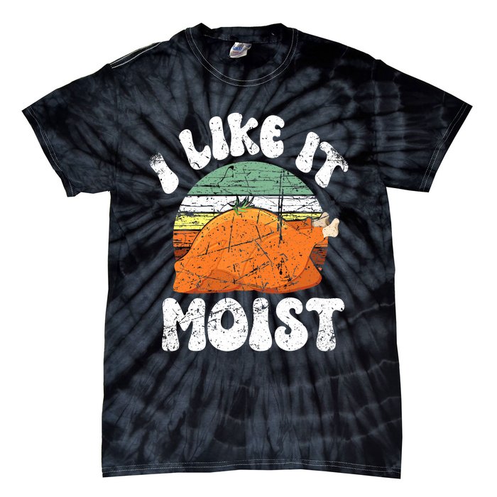 I Like It Moist, Funny Thanksgiving Costume Turkey Leg Day Tie-Dye T-Shirt