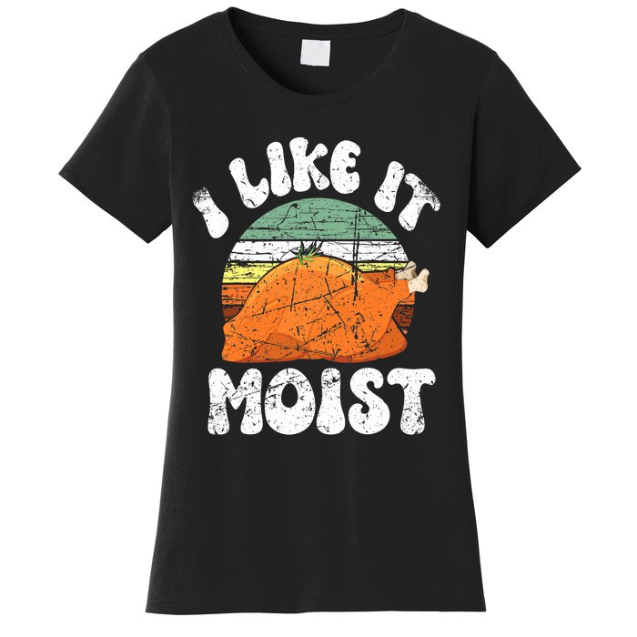 I Like It Moist, Funny Thanksgiving Costume Turkey Leg Day Women's T-Shirt