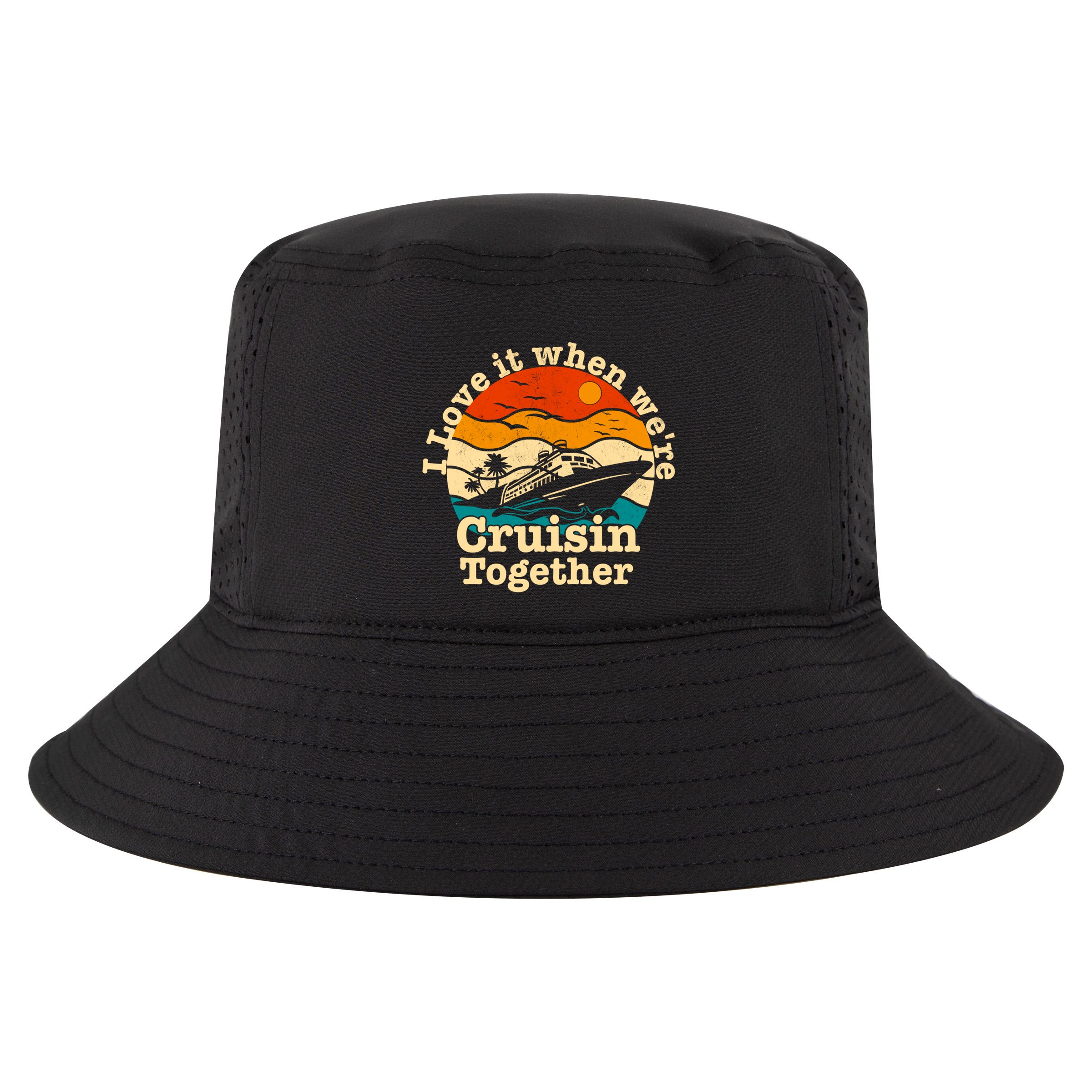I Love It When We're Cruisin Together Cruising Lover Cruiser Funny Gift Cool Comfort Performance Bucket Hat