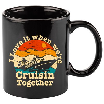 I Love It When We're Cruisin Together Cruising Lover Cruiser Funny Gift 11oz C Handle Ceramic Mug