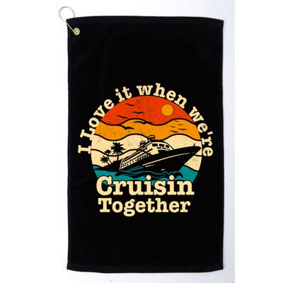 I Love It When We're Cruisin Together Cruising Lover Cruiser Funny Gift Golf Towel