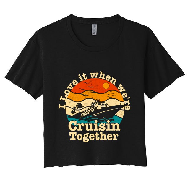 I Love It When We're Cruisin Together Cruising Lover Cruiser Funny Gift Crop Top