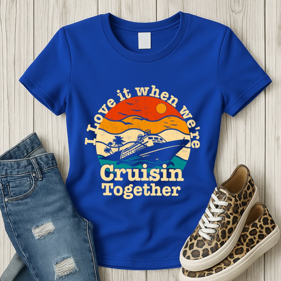I Love It When We're Cruisin Together Cruising Lover Cruiser Funny Gift Womens T-Shirt