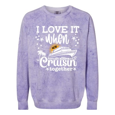 I Love It When We're Cruisin Together Cruising Ocean Life Gift Colorblast Crewneck Sweatshirt