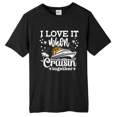 I Love It When We're Cruisin Together Cruising Ocean Life Gift Tall Fusion ChromaSoft Performance T-Shirt