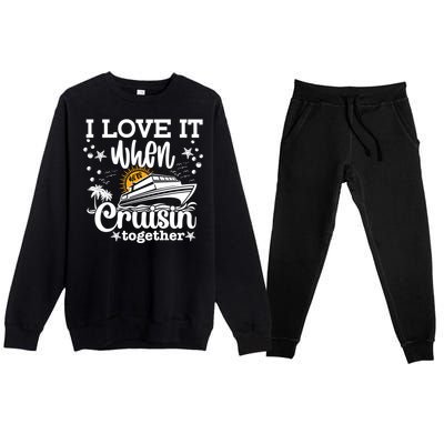 I Love It When We're Cruisin Together Cruising Ocean Life Gift Premium Crewneck Sweatsuit Set