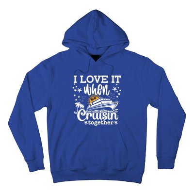 I Love It When We're Cruisin Together Cruising Ocean Life Gift Hoodie