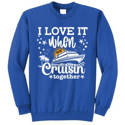 I Love It When We're Cruisin Together Cruising Ocean Life Gift Sweatshirt