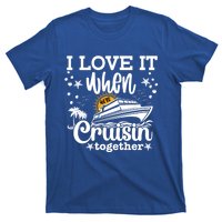 I Love It When We're Cruisin Together Cruising Ocean Life Gift T-Shirt