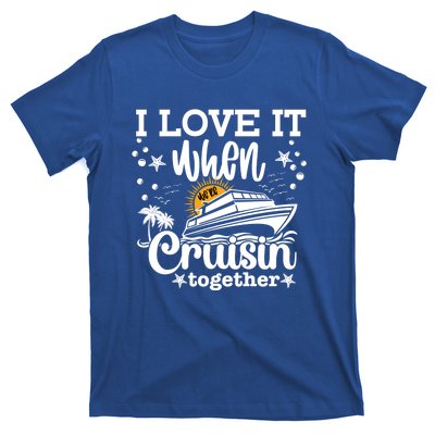 I Love It When We're Cruisin Together Cruising Ocean Life Gift T-Shirt