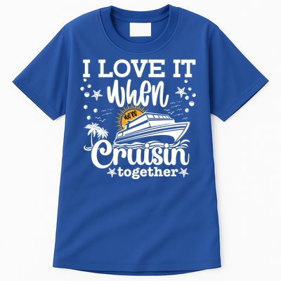 I Love It When We're Cruisin Together Cruising Ocean Life Gift Tall T-Shirt