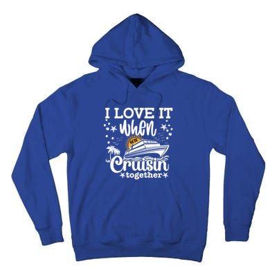 I Love It When We're Cruisin Together Cruising Ocean Life Gift Tall Hoodie