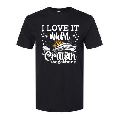 I Love It When We're Cruisin Together Cruising Ocean Life Gift Softstyle® CVC T-Shirt