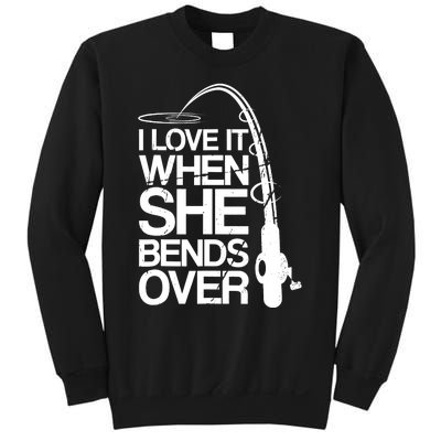 I Love It When She Bends Over Funny Fishing Sweatshirt