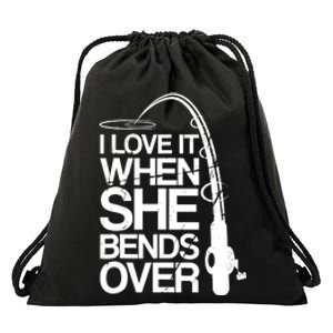 I Love It When She Bends Over Funny Fishing Drawstring Bag