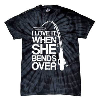 I Love It When She Bends Over Funny Fishing Tie-Dye T-Shirt