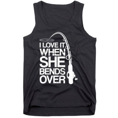 I Love It When She Bends Over Funny Fishing Tank Top