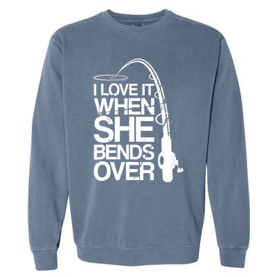 I Love It When She Bends Over Funny Fishing Garment-Dyed Sweatshirt