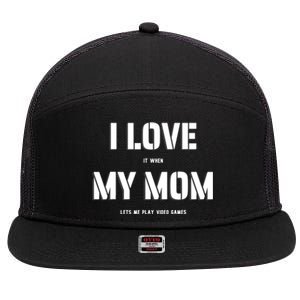 I Love It When My Mom Lets Me Play Video Games Funny Gamer 7 Panel Mesh Trucker Snapback Hat