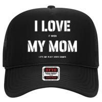 I Love It When My Mom Lets Me Play Video Games Funny Gamer High Crown Mesh Back Trucker Hat