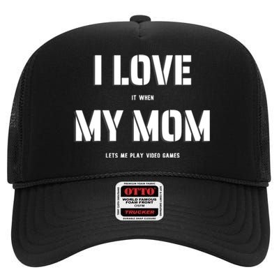 I Love It When My Mom Lets Me Play Video Games Funny Gamer High Crown Mesh Back Trucker Hat