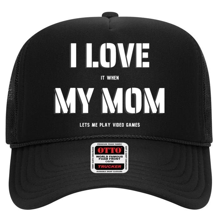 I Love It When My Mom Lets Me Play Video Games Funny Gamer High Crown Mesh Back Trucker Hat