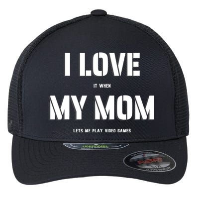 I Love It When My Mom Lets Me Play Video Games Funny Gamer Flexfit Unipanel Trucker Cap