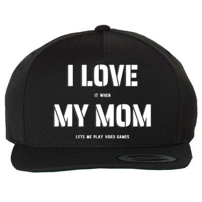 I Love It When My Mom Lets Me Play Video Games Funny Gamer Wool Snapback Cap