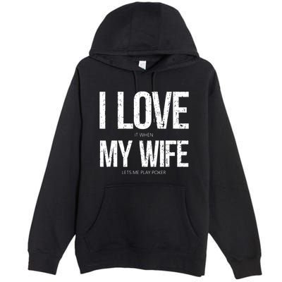 I Love It When My Wife Lets Me Play Poker Funny Poker Premium Pullover Hoodie