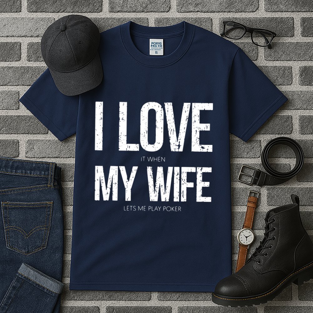 I Love It When My Wife Lets Me Play Poker Funny Poker Tall T-Shirt